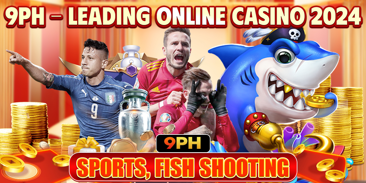 9PH - Top Online Casino 2024 - Slots, Fish Shooting